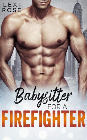 Babysitter For A Firefighter by Lexi Rose