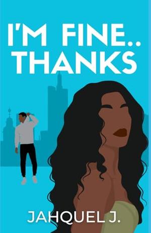 I'm Fine... Thanks by Jahquel J.