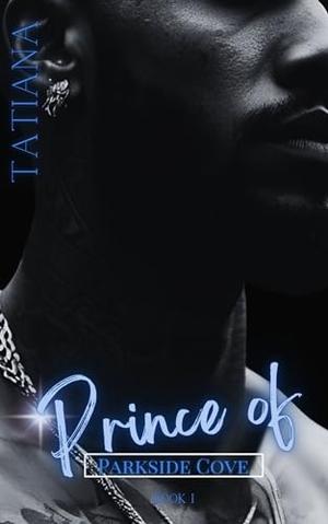 Prince of Parkside Cove: Book I by Tatiana Timmons