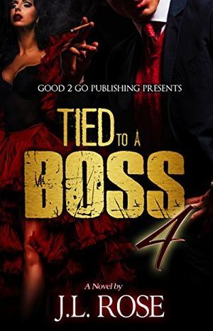 Tied to a Boss 4 by J.L. Rose