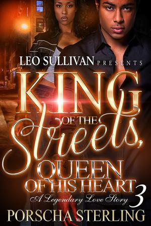 King of the Streets, Queen of His Heart 3: A Legendary Love Story by Porscha Sterling