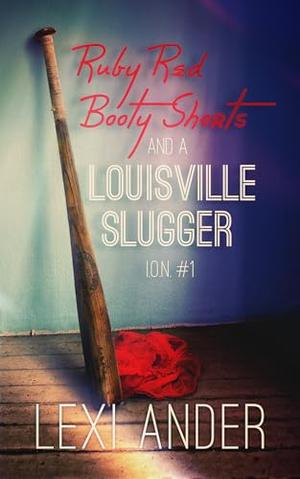Ruby Red Booty Shorts and a Louisville Slugger (ION #1)