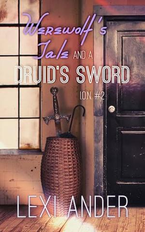 Werewolf's Tale and a Druid's Sword by Lexi Ander