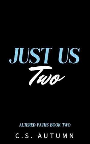 Just Us Two by C.S. Autumn