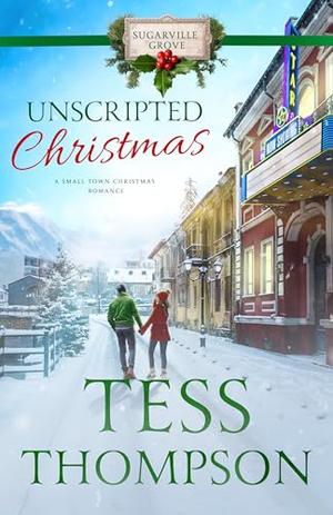 Unscripted Christmas (A Small Town Christmas Romance): Sugarville Grove - Book 12 by Tess Thompson