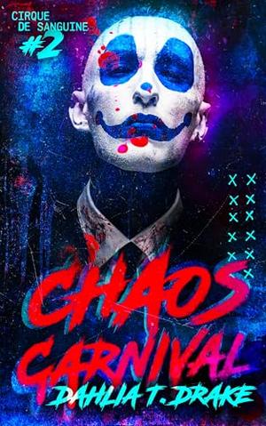Chaos Carnival by Dahlia T. Drake