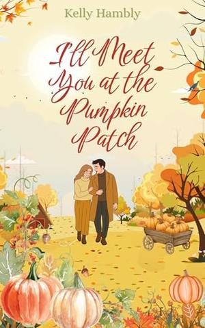 I'll Meet You at the Pumpkin Patch by kelly Hambly