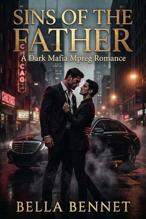 Sins of the Father: A Dark Mafia Mpreg Romance by Bella Bennet