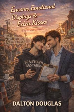 Encores, Emotional Displays & Extra Kisses: A Romantic Comedy (Dalton Sessions #6)