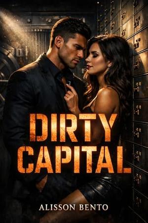 Dirty Capital: A Billionaire Enemies to Lovers Romance by Alisson Bento