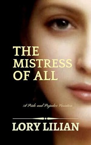 The Mistress of All: A Pride and Prejudice Variation by Lory Lilian