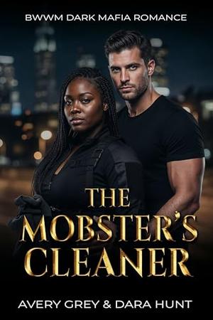 The Mobster's Cleaner: BWWM Dark Mafia Romance by Dara Hunt, Avery Grey