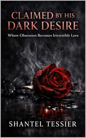 Claimed by His Dark Desire: Claimed by His Dark Desire by Shantel Tessier