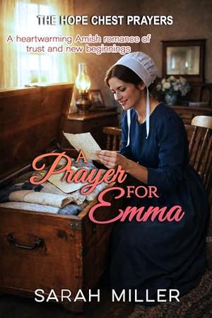 A Prayer for Emma: A Heartwarming Amish Romance of Trust and New Beginnings by Sarah Miller