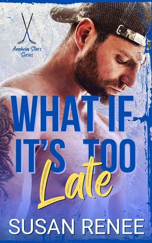What If It's Too Late (Anaheim Stars Hockey #6)