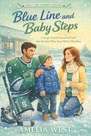 Blue Line and Baby Steps: A Single Dad Defenseman and the Teacher Who Sees More Than Hockey by Amelia West