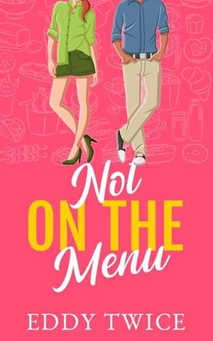 Not On the Menu by Eddy Twice