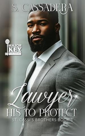 Lawyer: His To Protect by S. Cassadera