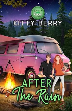 After the Rain: Road Trip, One Bed, He Falls First, Forced Proximity Rom-Com by Kitty Berry