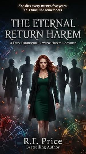 The Eternal Return Harem: A Dark Academy Reverse Harem: The Dead Again Dark Academy Reverse Harem Series Book 1 by R.F. Price