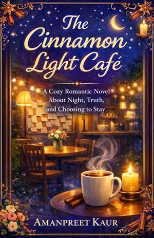 The Cinnamon Light Café : A Cozy Romantic Novel About Night, Truth, and Choosing to Stay (The Cinnamon Light Café #1)