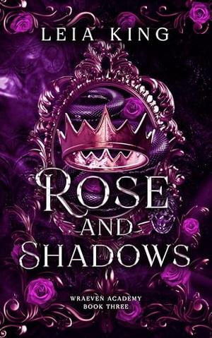 ROSE AND SHADOWS by Leia King