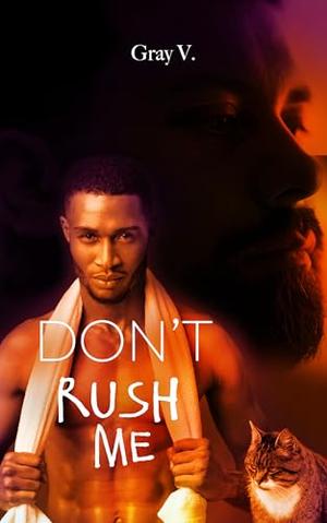 Don't Rush Me: a SPICY M/M interracial FLUFF romance with chubby-chasing, size difference and an awkward virgin MC. by Gray V.