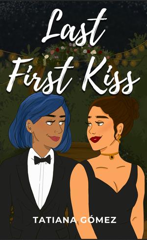 Last First Kiss by Tatiana Gómez