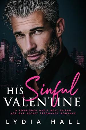 His Sinful Valentine: A Forbidden Dad’s Best Friend Age Gap Secret Pregnancy Romance by Lydia Hall