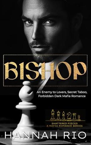 BISHOP: An Enemy to Lovers, Secret Taboo, Forbidden Dark Mafia Romance (Shattered Pieces: A Mafia Romance #3)