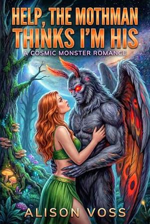 Help, the Mothman Thinks I'm His by Alison Voss