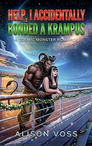 Help, I Accidentally Bonded a Krampus: A Cosmic Monster Christmas Special by Alison Voss