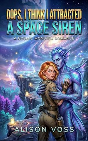 Oops, I Think I Attracted a Space Siren by Alison Voss