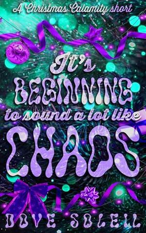 It's Beginning to Sound a Lot Like Chaos: A cozy spicy monster romance holiday short story by Dove Soleil