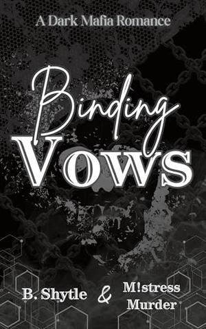Binding Vows: A Dark Mafia Romance by B. Shytle
