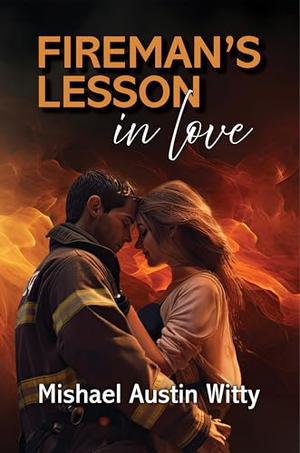 Fireman's Lesson in Love by Mishael Austin Witty
