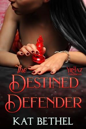 The Destined Defender: A Romantasy Series by Kat Bethel