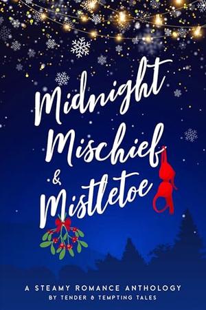 Midnight, Mischief, & Mistletoe: A Steamy Holiday Romance Anthology by Annie R. McEwen, Luci Beach, Suzy Langevin, Urna Semper, T.A. Leederman, Sandra Baird, Marissa Marinello, Mishael Austin Witty