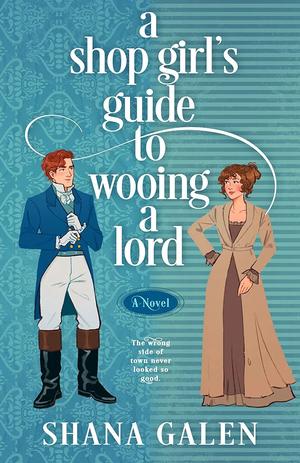 A Shop Girl's Guide to Wooing a Lord by Shana Galen