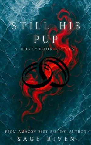 Still His Pup: Honeymoon Special by Sage Riven