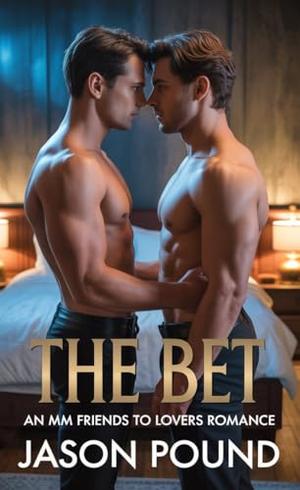 The Bet: An MM Friends To Lovers Romance by Jason Pound