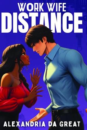 WORK WIFE: Distance by Alexandria da Great