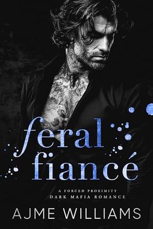 Feral Fiance by Ajme Williams