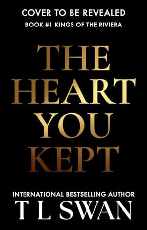 The Heart You Kept by T.L. Swan