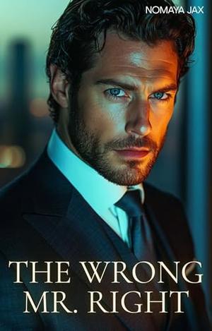 The Wrong Mr. Right: A Billionaire Romance by Nomaya Jax