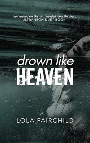 Drown Like Heaven by Lola Fairchild