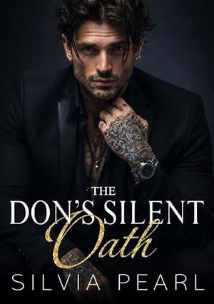 The Don's Silent Oath: An Enemies To Lovers Forced Marriage Romance by Silvia Pearl
