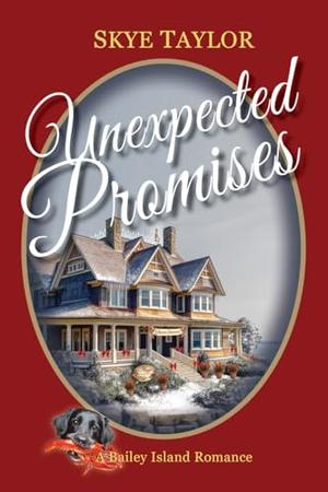 Unexpected Promises: A Bailey Island Romance by Skye Taylor