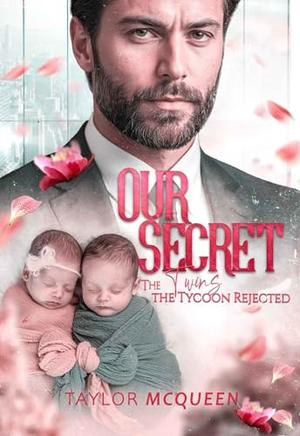 Our Secret: Claimed by My Father’s Best Friend, Pregnant and Rejected by Taylor McQueen