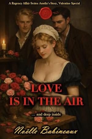 Love is in the Air: A scandalous, short, steamy Regency-era romance 'Valentines Special'. Experience forbidden desire between a maid and her powerful ... ... by Noëlle Babineaux